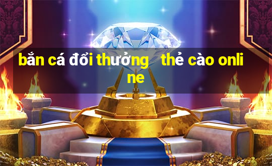 bắn cá đổi thưởng   thẻ cào online