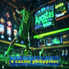 e casino philippines