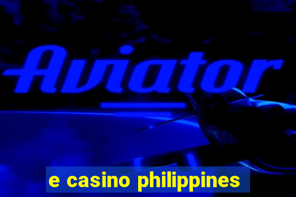 e casino philippines