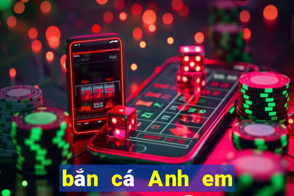 bắn cá Anh em Tải về