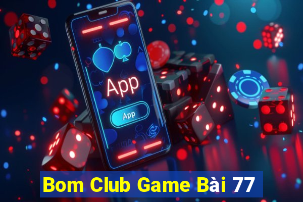 Bom Club Game Bài 77