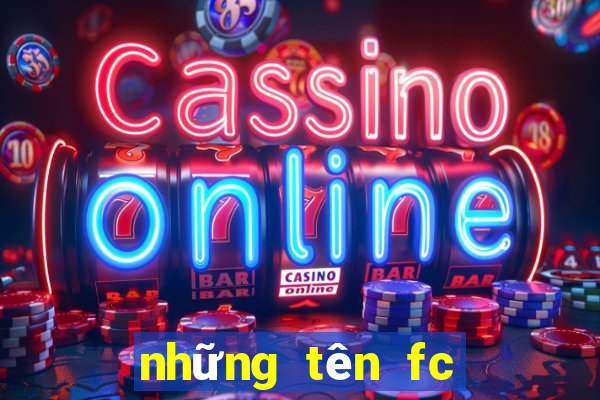 những tên fc hay nhất