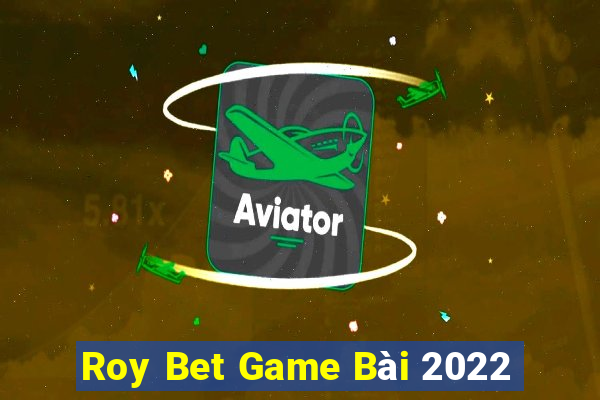 Roy Bet Game Bài 2022