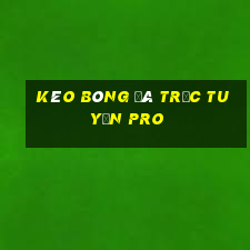 kèo bóng đá trực tuyến pro