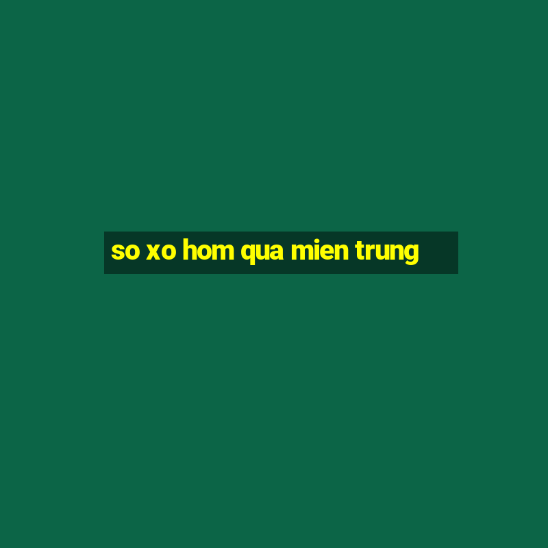 so xo hom qua mien trung