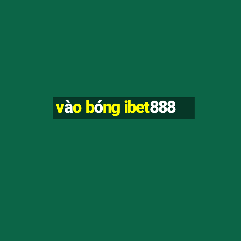 vào bóng ibet888