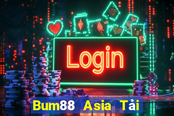 Bum88 Asia Tải Game Bài Đổi Thưởng