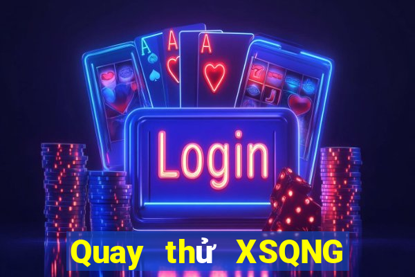 Quay thử XSQNG ngày thứ sáu