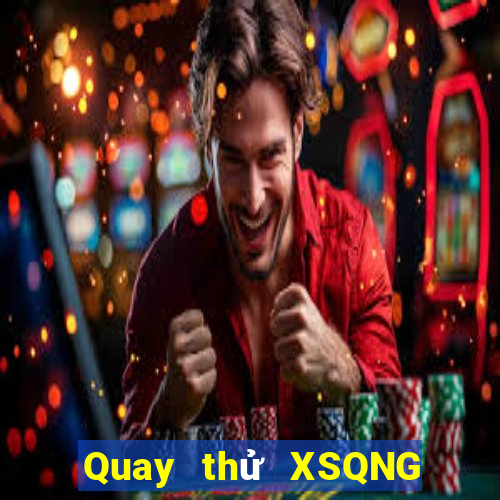 Quay thử XSQNG ngày thứ sáu