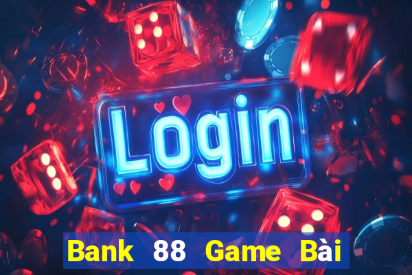 Bank 88 Game Bài Tặng Code