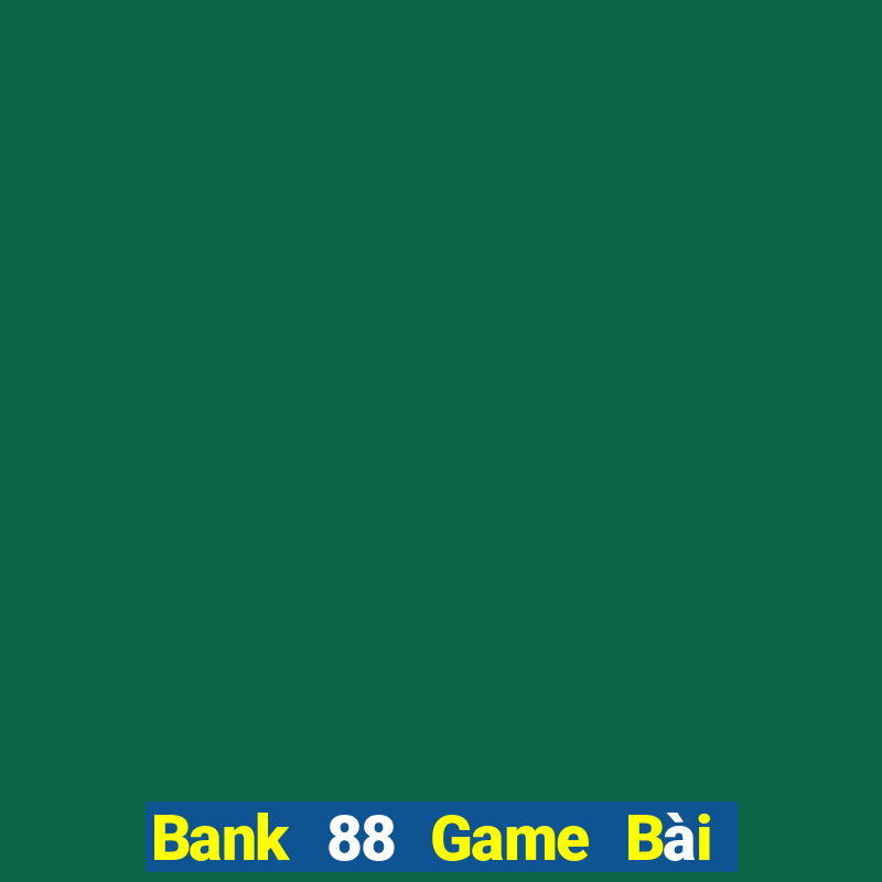 Bank 88 Game Bài Tặng Code