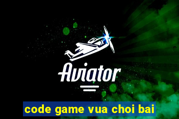 code game vua choi bai