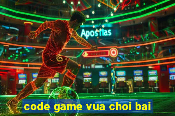 code game vua choi bai