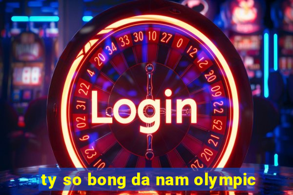 ty so bong da nam olympic