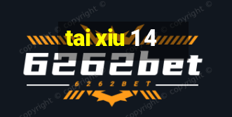 tai xiu 1 4