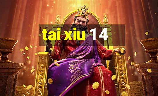 tai xiu 1 4