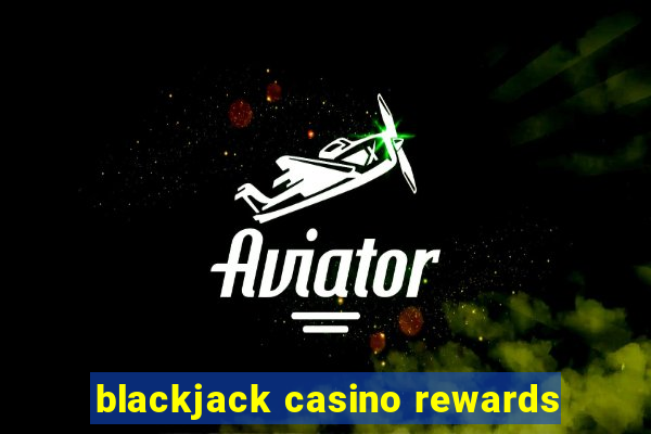 blackjack casino rewards