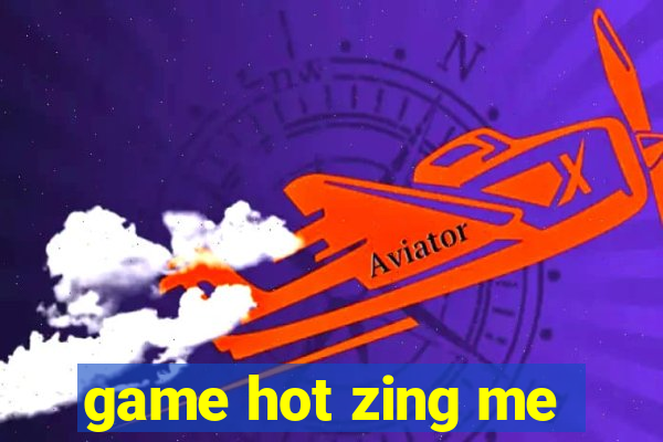 game hot zing me