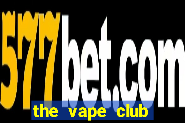 the vape club đóng cửa