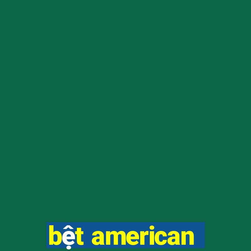 bệt american