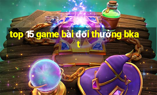 top 15 game bài đổi thưởng bkat