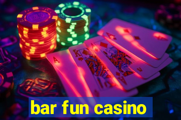 bar fun casino