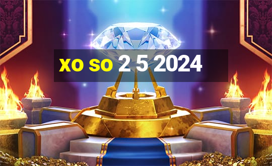 xo so 2 5 2024