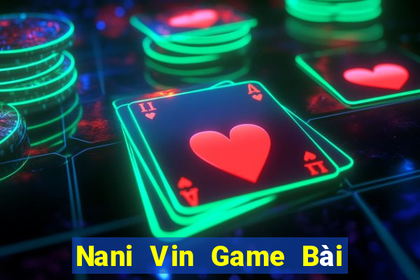 Nani Vin Game Bài Phỏm Đổi Thưởng