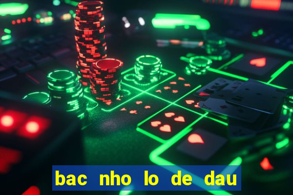 bac nho lo de dau dit cam