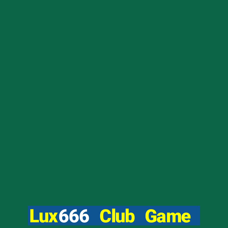 Lux666 Club Game Bài Trực Tuyến