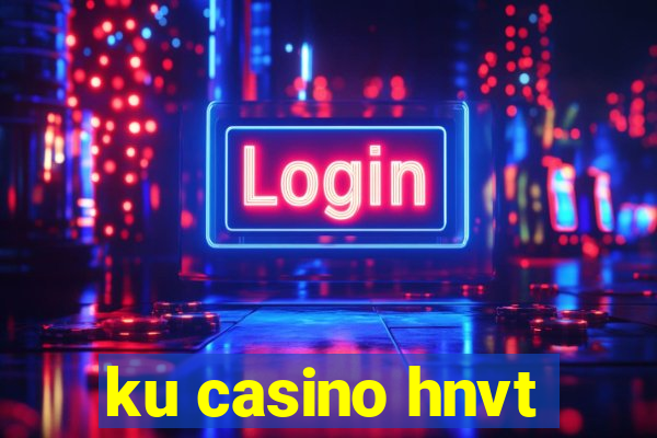 ku casino hnvt