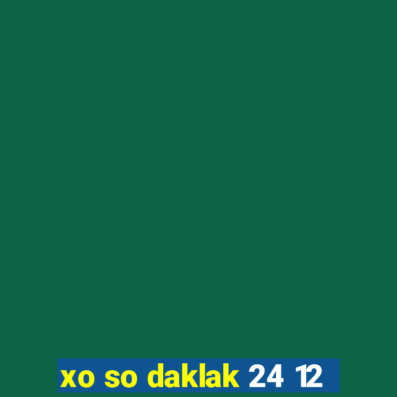 xo so daklak 24 12