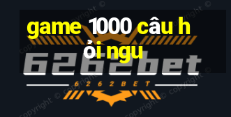 game 1000 câu hỏi ngu