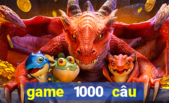 game 1000 câu hỏi ngu