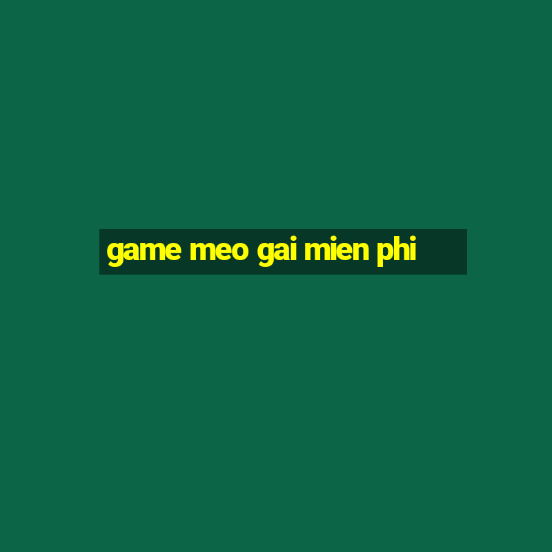 game meo gai mien phi