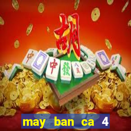 may ban ca 4 nguoi choi