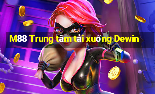 M88 Trung tâm tải xuống Dewin