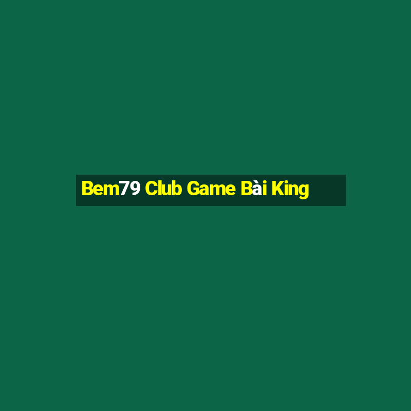 Bem79 Club Game Bài King