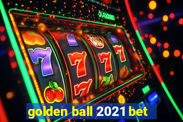 golden ball 2021 bet