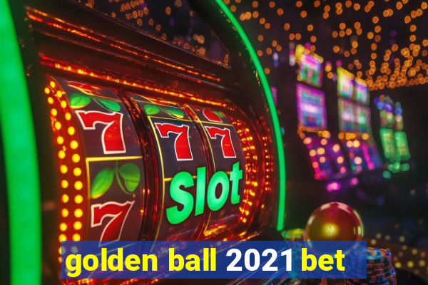 golden ball 2021 bet