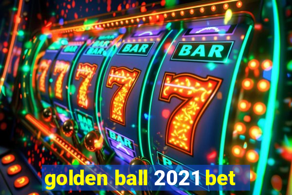 golden ball 2021 bet