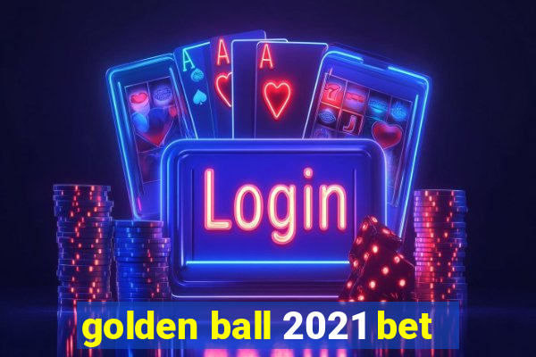 golden ball 2021 bet