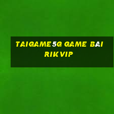 Taigame5G Game Bài Rikvip