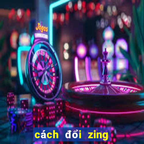 cách đổi zing xu vào game