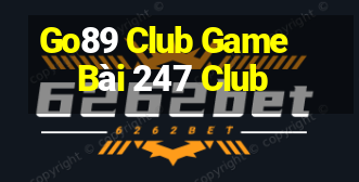 Go89 Club Game Bài 247 Club