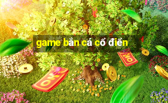 game bắn cá cổ điển