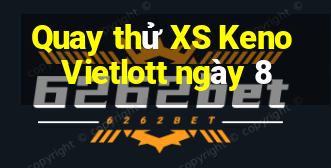 Quay thử XS Keno Vietlott ngày 8