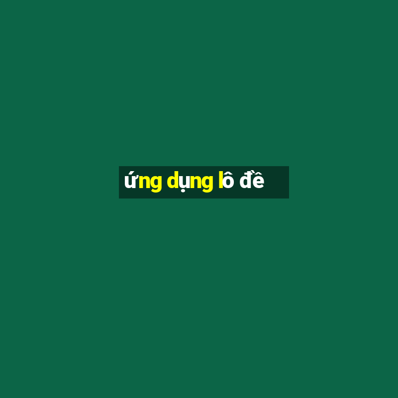 ứng dụng lô đề