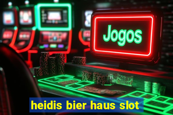 heidis bier haus slot