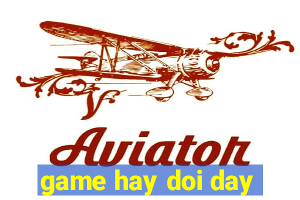 game hay doi day